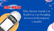 Why choose Nanak Car Wash For Car Detailing Services in Brampton,  Cana